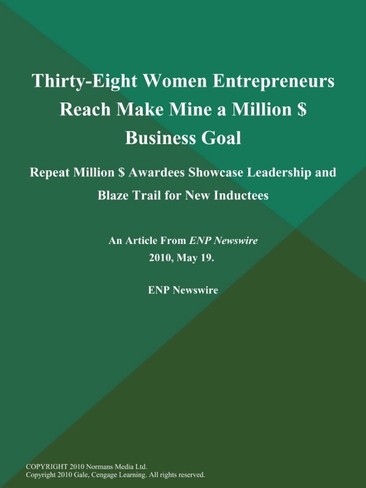 Thirty-Eight Women Entrepreneurs Reach Make Mine a Million $ Business Goal; Repeat Million $ Awardees Showcase Leadership and Blaze Trail for New Inductees