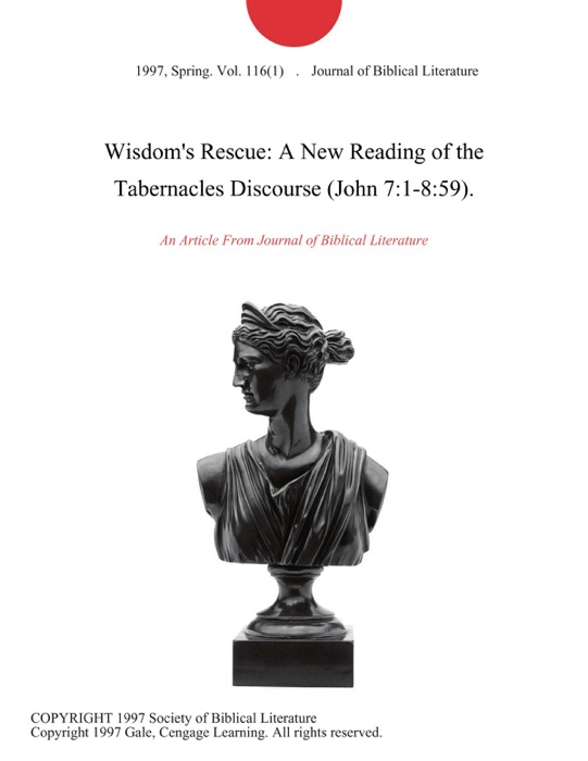 Wisdom's Rescue: A New Reading of the Tabernacles Discourse (John 7:1-8:59).