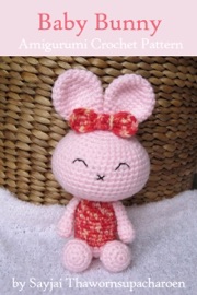 Baby Bunny Amigurumi Crochet Pattern - Sayjai Thawornsupacharoen