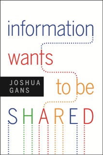 Information Wants to Be Shared by Joshua Gans