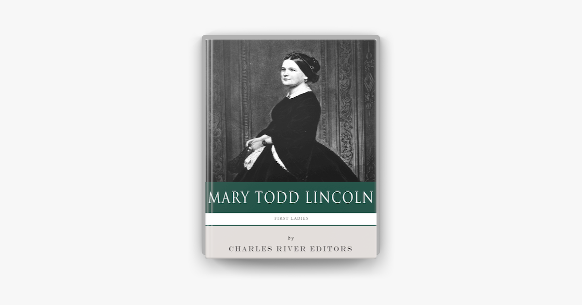 Paul Todd The First Lady In My Life First Ladies: The Life and Legacy of Mary Todd Lincoln sur Apple Books