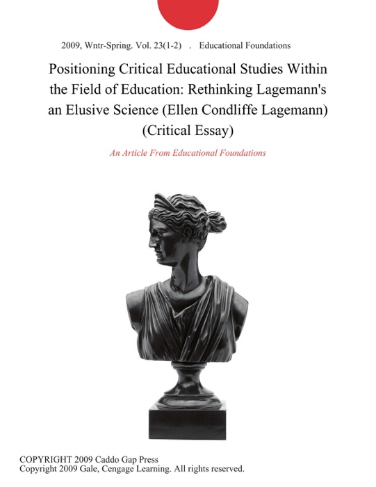 Positioning Critical Educational Studies Within the Field of Education: Rethinking Lagemann's an Elusive Science (Ellen Condliffe Lagemann) (Critical Essay)