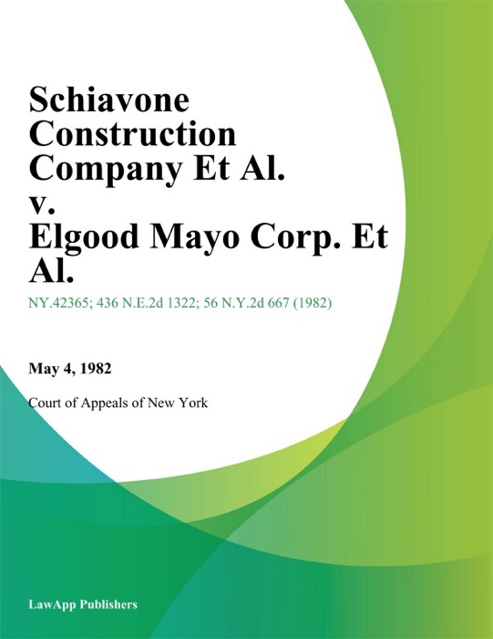 Schiavone Construction Company Et Al. v. Elgood Mayo Corp. Et Al.