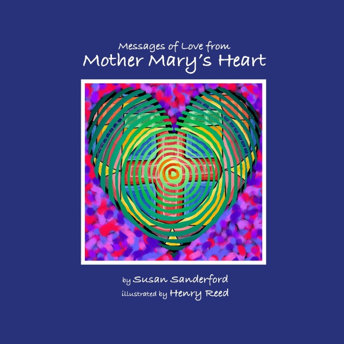 Messages of Love from Mother Mary's Heart