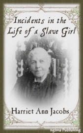 Incidents in the Life of a Slave Girl (Illustrated + FREE audiobook download link) - Harriet Ann Jacobs