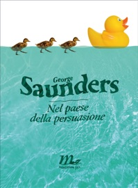 Nel paese della persuasione - George Saunders