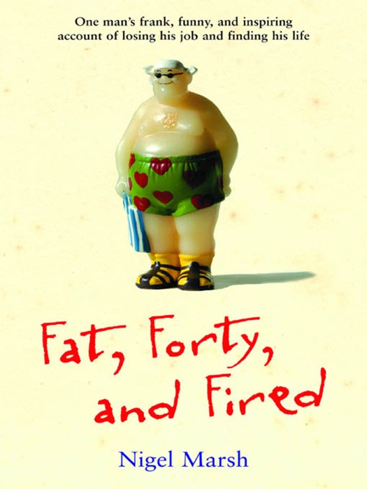 Fat, Forty, and Fired