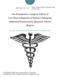 The Postoperative Analgesic Effects of Low-Dose Gabapentin in Patients Undergoing Abdominal Hysterectomy (Research Article) (Report)