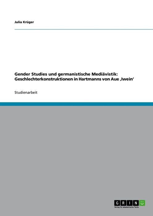 Gender Studies und germanistische Mediävistik: Geschlechterkonstruktionen in Hartmanns von Aue 'Iwein'