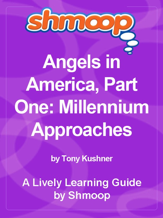 Shmoop Learning Guide: Angels in America, Part One: Millennium Approaches