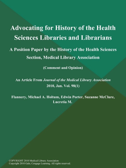 Advocating for History of the Health Sciences Libraries and Librarians: A Position Paper by the History of the Health Sciences Section, Medical Library Association (Comment and Opinion)