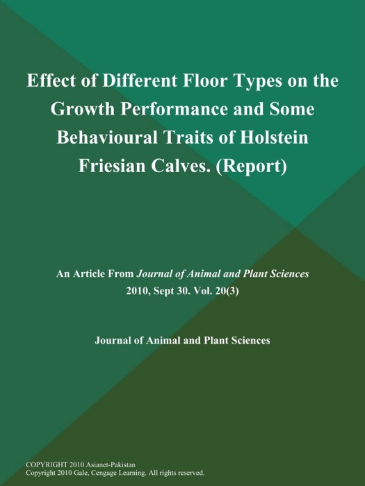 Effect of Different Floor Types on the Growth Performance and Some Behavioural Traits of Holstein Friesian Calves (Report)