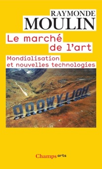 Le Marché de l'art : MONDIALISATION ET NOUVELLES TECHNOLOGIES - Raymonde Moulin