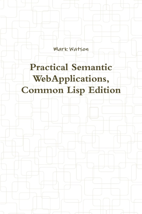 Practical Semantic WebApplications, Common Lisp Edition