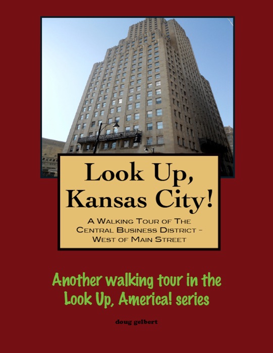 Look Up, Kansas City! A Walking Tour of  The Central Business District - West of Main Street