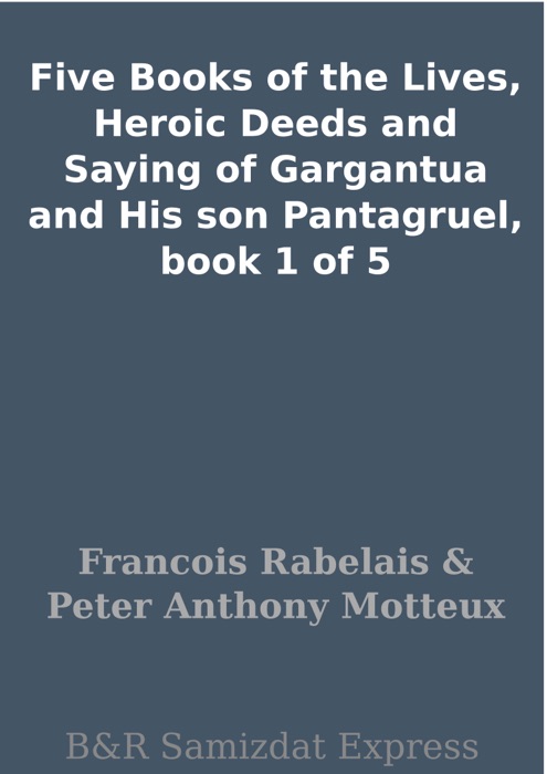 Five Books of the Lives, Heroic Deeds and Saying of Gargantua and His son Pantagruel, book 1 of 5