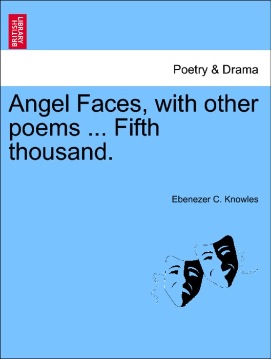 Angel Faces, with other poems ... Fifth thousand.