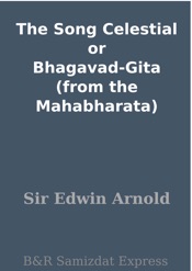 The Song Celestial or Bhagavad-Gita (from the Mahabharata)