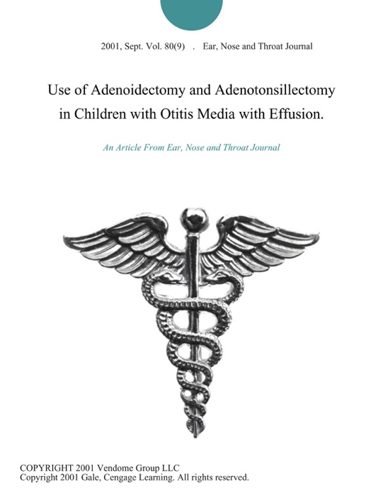 Use of Adenoidectomy and Adenotonsillectomy in Children with Otitis Media with Effusion.