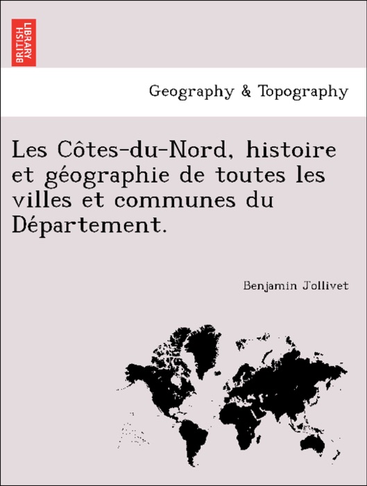 Les Côtes-du-Nord, histoire et géographie de toutes les villes et communes du Département.