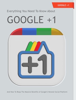 Everything You Need To Know About Google +1 by Brian Myrick