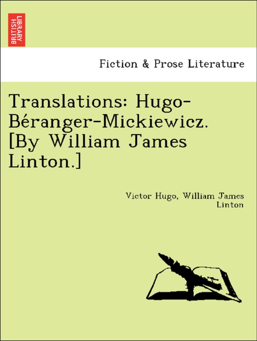 Translations: Hugo-Béranger-Mickiewicz. [By William James Linton.]