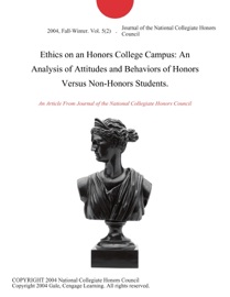 Ethics on an Honors College Campus: An Analysis of Attitudes and Behaviors of Honors Versus Non-Honors Students.