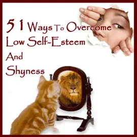 51 Ways to Overcome Low Self-Esteem and Shyness