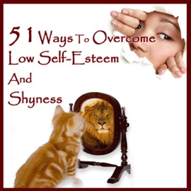 51 Ways to Overcome Low Self-Esteem and Shyness - Addison Publishing