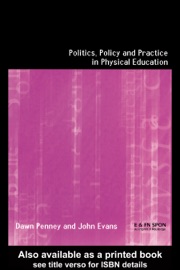 Politics, Policy and Practice in Physical Education - John Evans & Dawn Penney