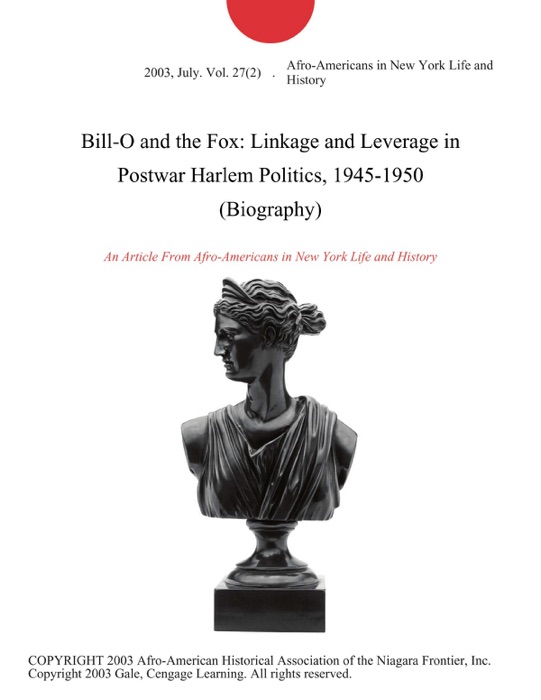 Bill-O and the Fox: Linkage and Leverage in Postwar Harlem Politics, 1945-1950 (Biography)
