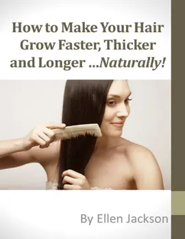 How to Make Your Hair Grow Faster, Thicker and Longer...Naturally!