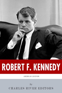 American Legends: The Life of Robert F. Kennedy by Charles River Editors