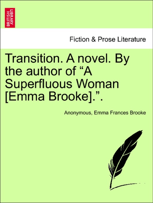 Transition. A novel. By the author of “A Superfluous Woman [Emma Brooke].”.