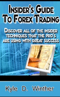 Insiders Guide to Forex Trading by Kyle D. Winther