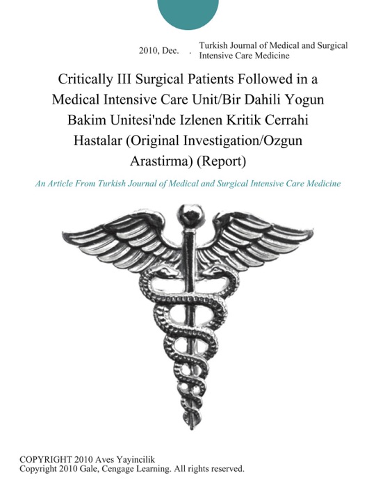 Critically III Surgical Patients Followed in a Medical Intensive Care Unit/Bir Dahili Yogun Bakim Unitesi'nde Izlenen Kritik Cerrahi Hastalar (Original Investigation/Ozgun Arastirma) (Report)