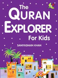 The Quran Explorer For Kids by Saniyasnain Khan