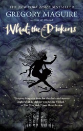 What-the-Dickens - Gregory Maguire