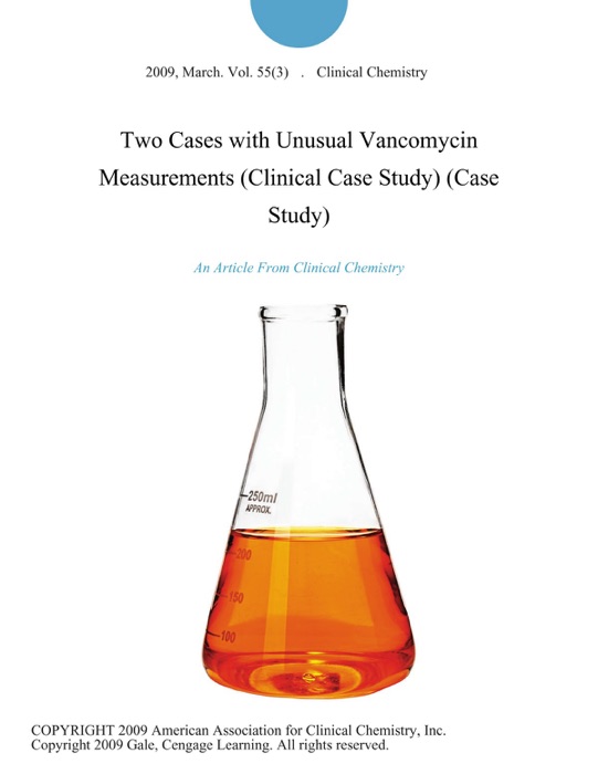Two Cases with Unusual Vancomycin Measurements (Clinical Case Study) (Case Study)