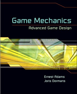 Game Mechanics by Ernest Adams & Joris Dormans