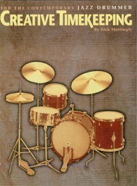 Creative Timekeeping for the Contemporary Jazz Drummer (Music Instruction) - Rick Mattingly