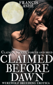 Claimed Before Dawn (Werewolf Breeding Erotica) - Francis Ashe