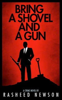 Bring a Shovel and a Gun by Rasheed Newson