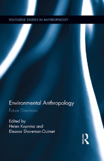 Environmental Anthropology by Helen Kopnina & Eleanor Shoreman-Ouimet