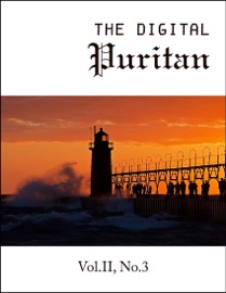 The Digital Puritan - Vol.II, No.3 - Stephen Charnock, Jonathan Edwards, Gerald Mick, Thomas Watson, Christopher Love & Christopher Ness