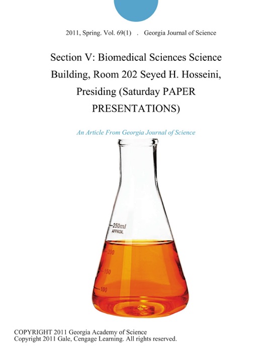Section V: Biomedical Sciences Science Building, Room 202 Seyed H. Hosseini, Presiding (Saturday PAPER PRESENTATIONS)
