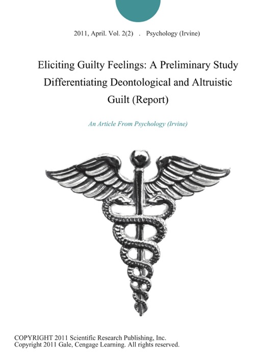 Eliciting Guilty Feelings: A Preliminary Study Differentiating Deontological and Altruistic Guilt (Report)
