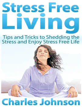 Read: Stress Free Book Living: Tips and Tricks to Shedding the Stress and Enjoy Stress Free Life