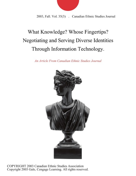 What Knowledge? Whose Fingertips? Negotiating and Serving Diverse Identities Through Information Technology.