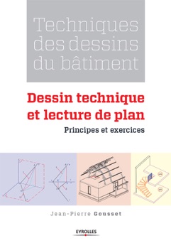 Techniques des dessins du bâtiment - Dessin technique et lecture de plan - Jean-Pierre Gousset